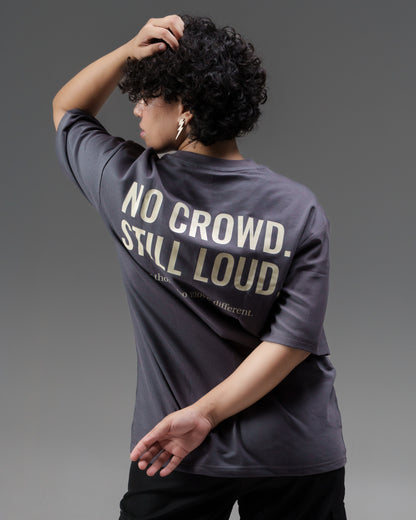 NO CROWD STILL LOUD / Oversized Tee